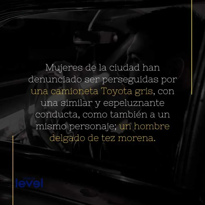 Gráfica de Revista Level con el texto «Mujeres de la ciudad han denunciado ser perseguidas por una camioneta Toyota gris»