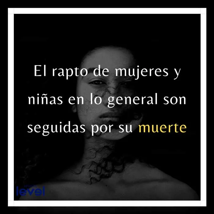 Gráfica de Revista Level con el texto «El rapto de mujeres y niñas en lo general son seguidas por su muerte» sobre el rostro de una mujer