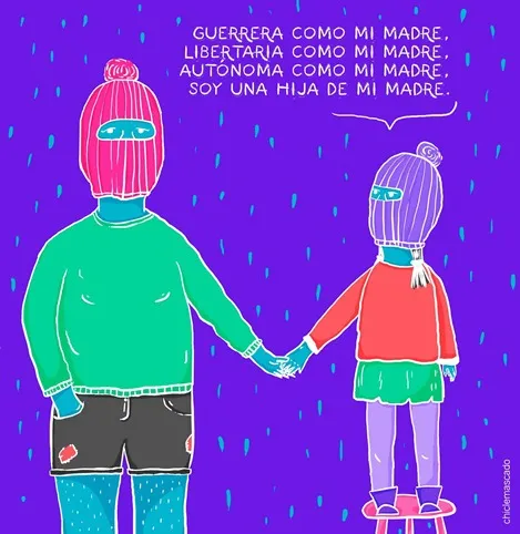Ilustración de una mujer y una niña encapuchadas de la mano con la frase «Guerrera como mi madre, libertaria como mi madre»