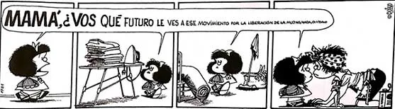 Tira de Mafalda con el texto «Mamá, ¿vos qué futuro le ves a ese movimiento por la liberación de la mujer?»